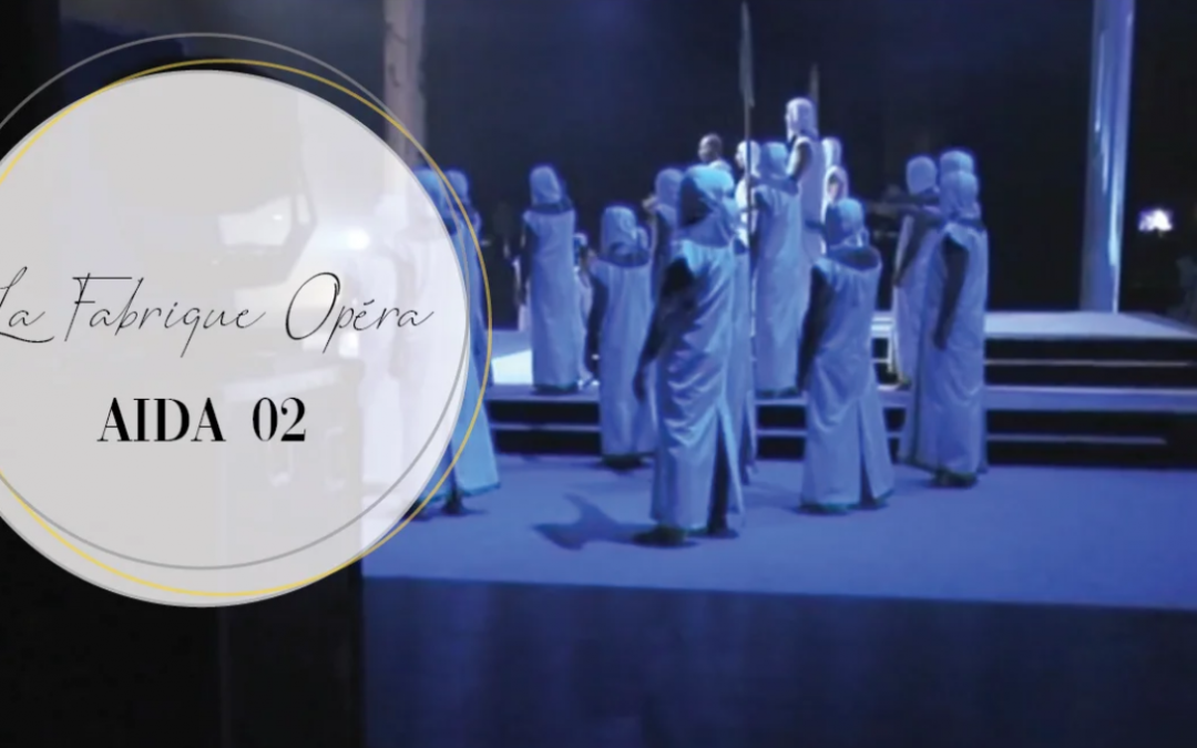 COLLECTION : LA FABRIQUE OPÉRA – MAKING OF AIDA